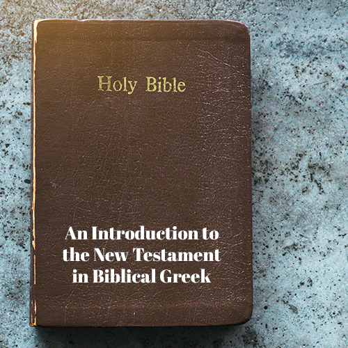 New Testament Greek Course – Best Way to Learn the New Biblical Greek